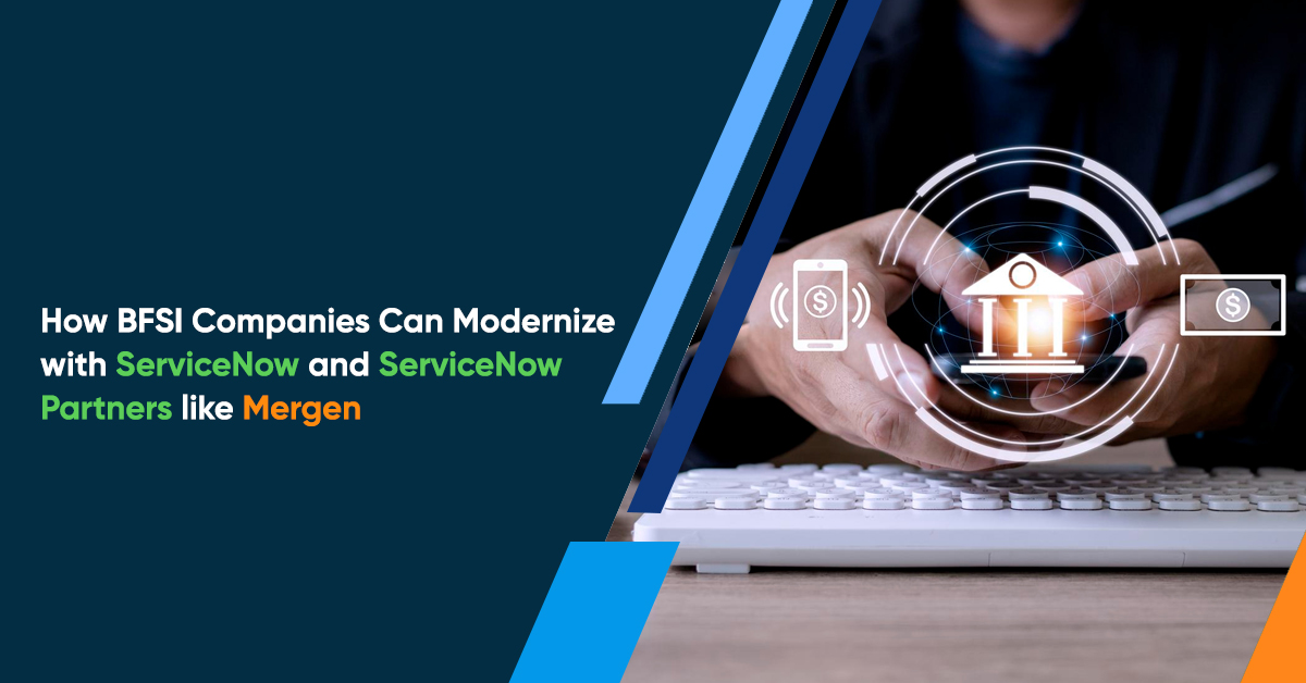 How BFSI Companies Can Modernize with ServiceNow and ServiceNow Partners like Mergen